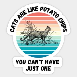 Cats Are Like Potato Chips You Cant Have Just One Sticker